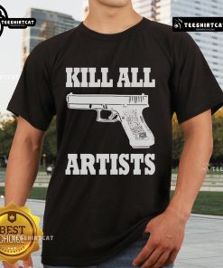 Premium Kill All Artists Gun T-Shirt featuring bold graphic design and high-quality fabric for art enthusiasts and rebels.
