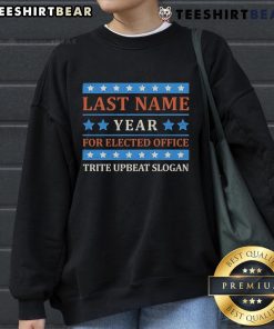 Premium Last Name Year Elected Office sweatshirt with a trite upbeat slogan, perfect for campaign supporters.