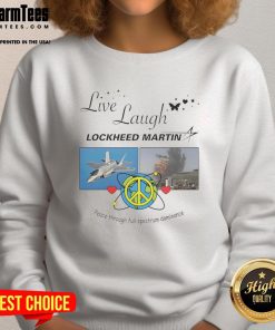Premium Live Laugh Lockheed Martin sweatshirt promoting peace through full spectrum dominance with stylish design.