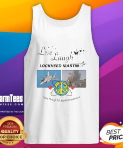 Premium Live Laugh Lockheed Martin tank top featuring 'Peace Through Full Spectrum Dominance' design for military enthusiasts.