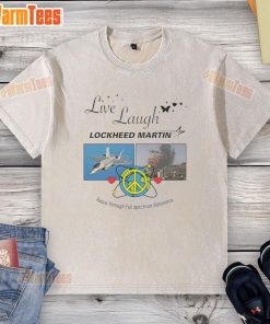 Alt Text: Premium Live Laugh Lockheed Martin Peace Through Full Spectrum Dominance washed t-shirt design, casual and stylish.