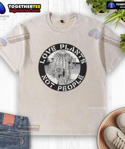 Alt Text: Premium Love Plants Not People logo on a stylish washed t-shirt, perfect for plant lovers and casual wear.