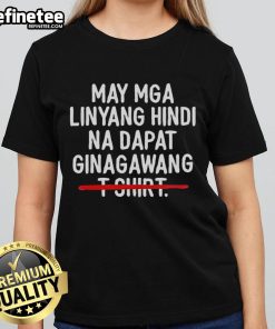 Premium May Mga Linyang Hindi Na Dapat Ginagawang Ladies Tee design featuring bold text on a stylish shirt.