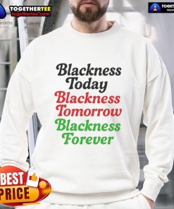 Alt Text: Premium mayor wearing 'Blackness Today, Blackness Tomorrow, Blackness Forever' sweatshirt, promoting black pride and unity.