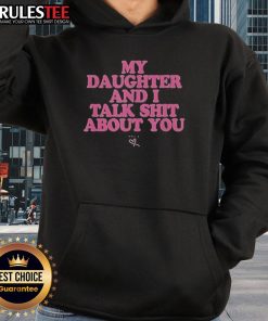 Premium 'My Daughter and I Talk Shit About You' Hoodie - Stylish and fun apparel for mothers and daughters.