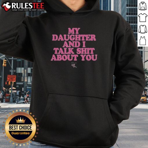 Premium 'My Daughter and I Talk Shit About You' Hoodie - Stylish and fun apparel for mothers and daughters.