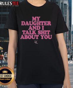 Premium My Daughter and I Talk Shit About You Ladies Tee displayed on a model, showcasing its fun and stylish design.