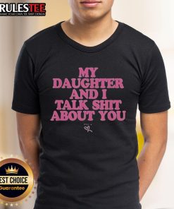Premium My Daughter And I Talk Shit About You T-Shirt in casual style, perfect for fun mother-daughter bonding moments.