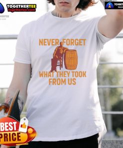 Alt Text: Premium Never Forget What They Took From Us T-Shirt featuring bold graphic design on a stylish black background.
