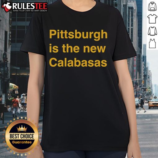 Premium Pittsburgh is the New Calabasas Ladies Tee in stylish design, perfect for casual wear and showcasing Pittsburgh pride.