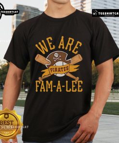 Alt Text: Premium Pittsburgh Pirates We Are Fam-A-Lee T-Shirt showcasing team spirit and vibrant graphics for loyal fans.