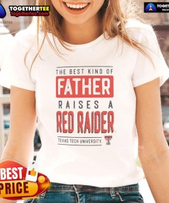 Alt Text: Premium Texas Tech Red Raiders ladies tee featuring The Best Kind of Father Raises a Red Raiders slogan.