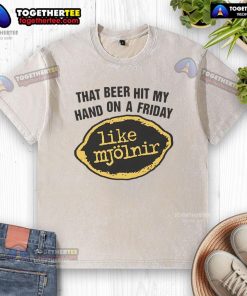 Premium 'That Beer Hit My Hand Like Mjolnir' washed t-shirt featuring a bold graphic design for beer lovers.