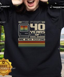 Premium The First 40 Years of Childhood sweatshirt featuring a playful design for nostalgic adults and kids.