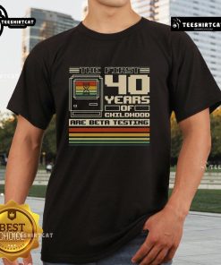 Premium The First 40 Years Of Childhood T-Shirt featuring a fun design, perfect for celebrating childhood milestones.