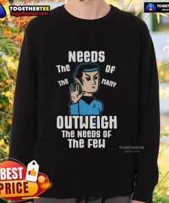 Premium sweatshirt featuring 'The needs of the many outweigh the needs of the few' slogan for a stylish and thoughtful look.