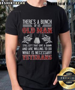 Alt Text: Premium There's A Bunch Of Us Old Man Veterans Patriotic Military T-Shirt showcasing pride and camaraderie among veterans.
