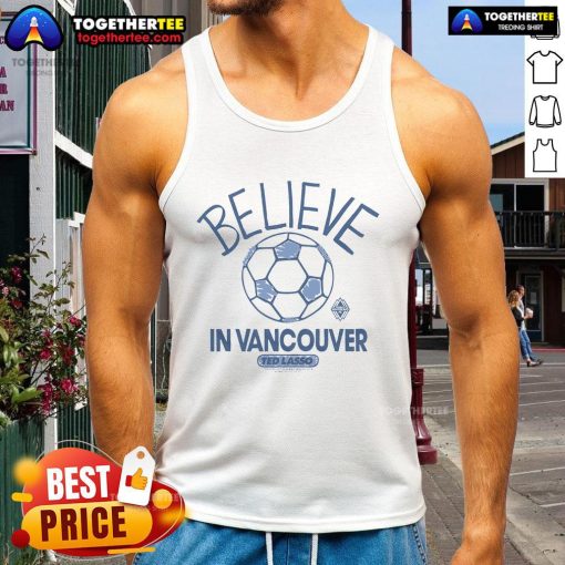 Premium Vancouver Whitecaps FC homage tank top inspired by Ted Lasso's 'Believe' for ultimate fan style and comfort.
