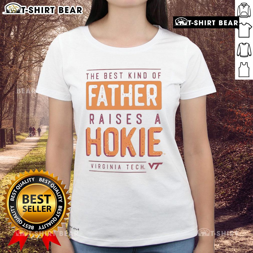 Premium Virginia Tech Hokies The Best Kind Of Father Raises A Hokies Ladies Tee Premium Virginia Tech Hokies ladies tee featuring 'The Best Kind of Father Raises a Hokies' slogan, perfect for fans.