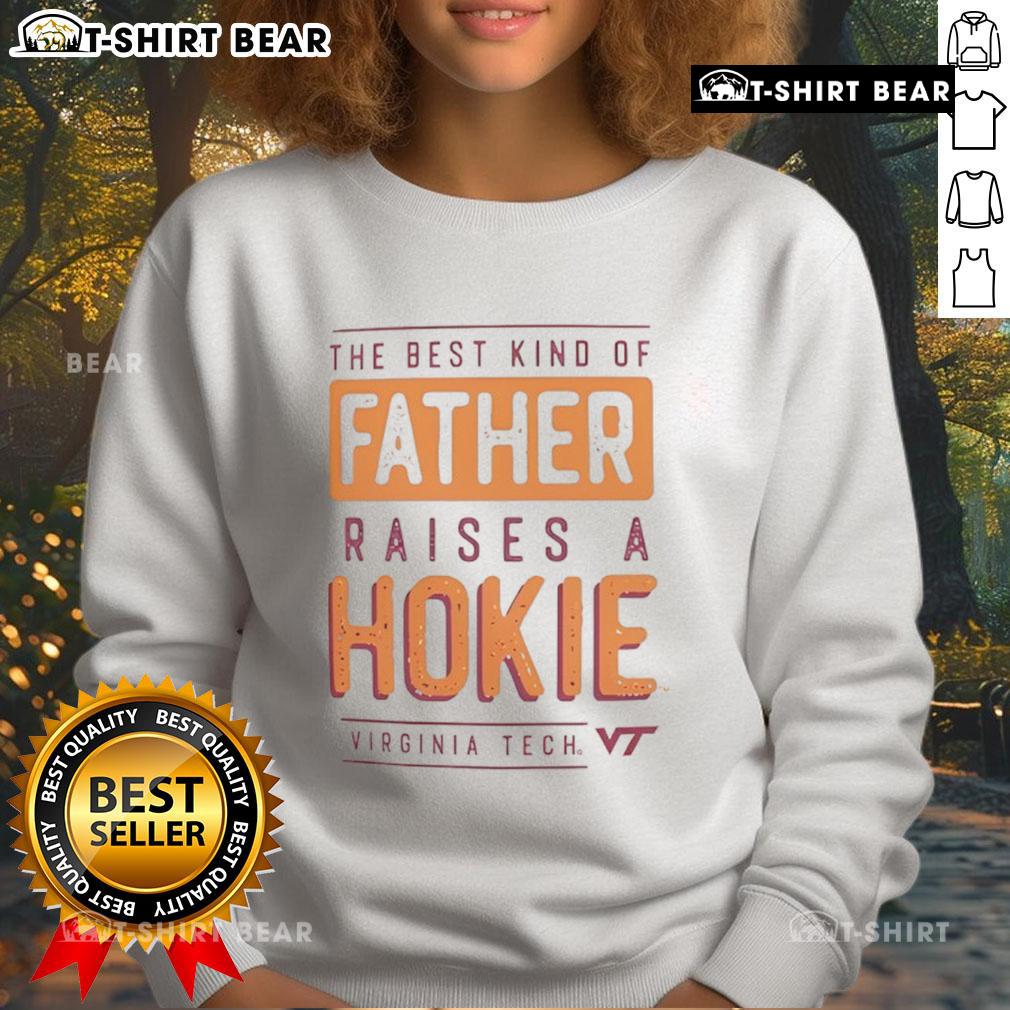 Premium Virginia Tech Hokies The Best Kind Of Father Raises A Hokies Sweatshirt Premium-Virginia-Tech-Hokies-The-Best-Kind-Of-Father-Raises-A-Hokies-Sweatshirt