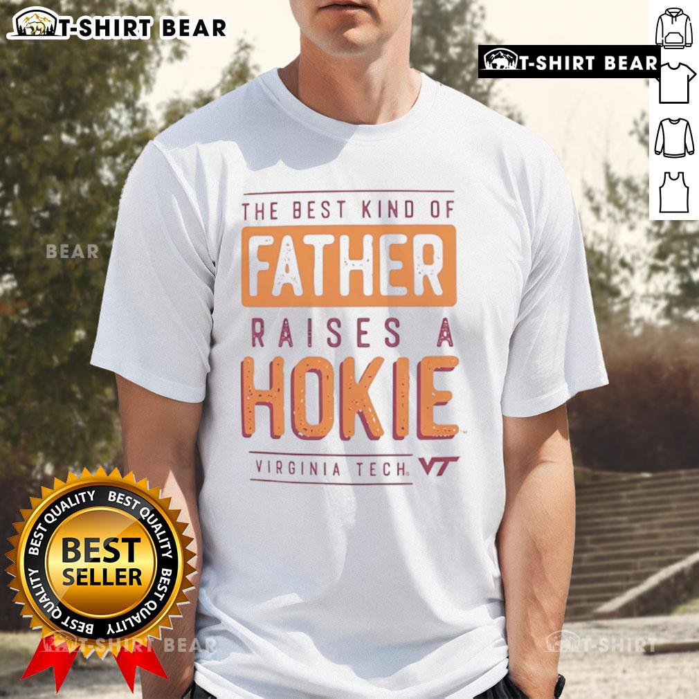 Premium Virginia Tech Hokies The Best Kind Of Father Raises A Hokies T Shirt Premium Virginia Tech Hokies t-shirt for dads: 'The Best Kind Of Father Raises A Hokies' design.