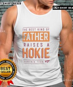 Premium Virginia Tech Hokies tank top with 'The Best Kind of Father Raises a Hokies' slogan, perfect for Hokies fans.