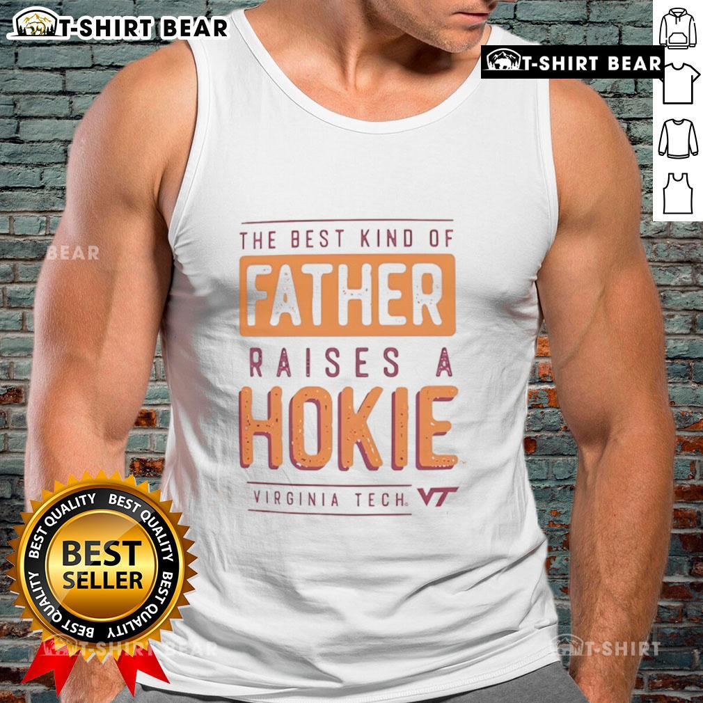 Premium Virginia Tech Hokies The Best Kind Of Father Raises A Hokies Tank Top Premium Virginia Tech Hokies tank top with 'The Best Kind of Father Raises a Hokies' slogan, perfect for Hokies fans.