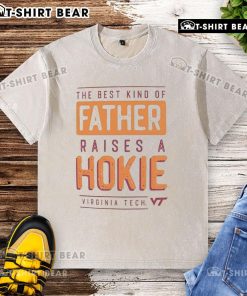 Premium Virginia Tech Hokies washed t-shirt featuring 'The Best Kind of Father Raises a Hokies' slogan.