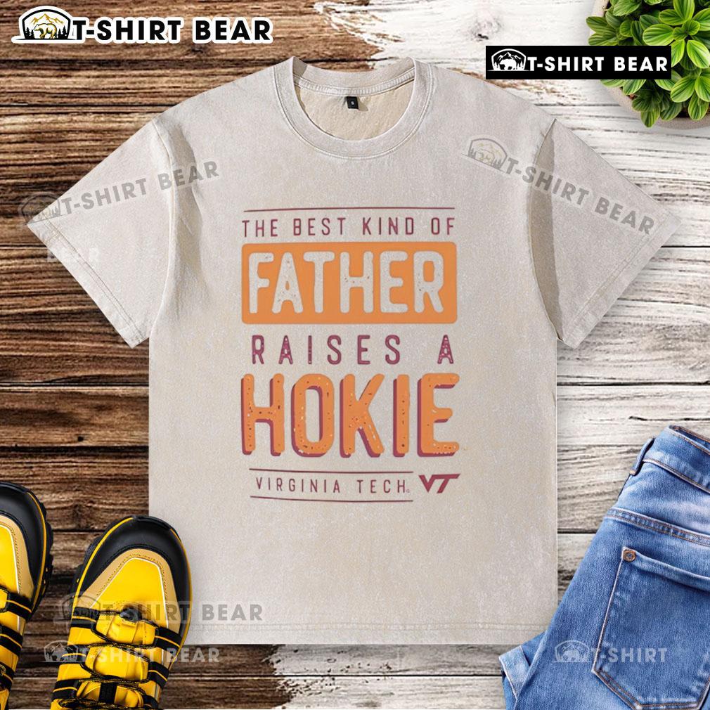 Premium Virginia Tech Hokies The Best Kind Of Father Raises A Hokies Washed T-Shirt Premium Virginia Tech Hokies washed t-shirt featuring 'The Best Kind of Father Raises a Hokies' slogan.