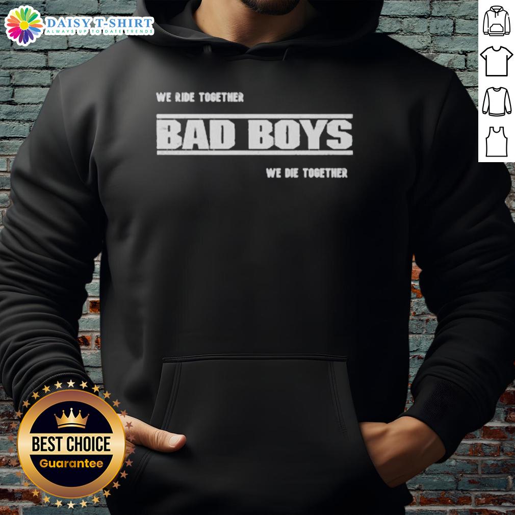 Premium We Ride Together Bad Boys We Die Together 2025 Hoodie Premium We Ride Together Bad Boys We Die Together 2025 hoodie in black, showcasing bold graphic design and stylish fit.