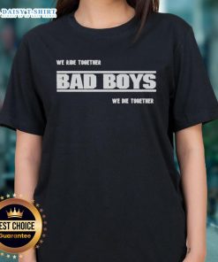 Premium We Ride Together Bad Boys We Die Together 2025 Ladies Tee featuring stylish design for women.