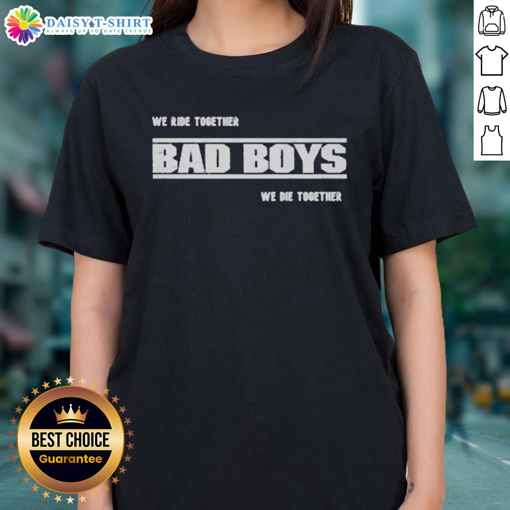 Premium We Ride Together Bad Boys We Die Together 2025 Ladies Tee Premium We Ride Together Bad Boys We Die Together 2025 Ladies Tee featuring stylish design for women.
