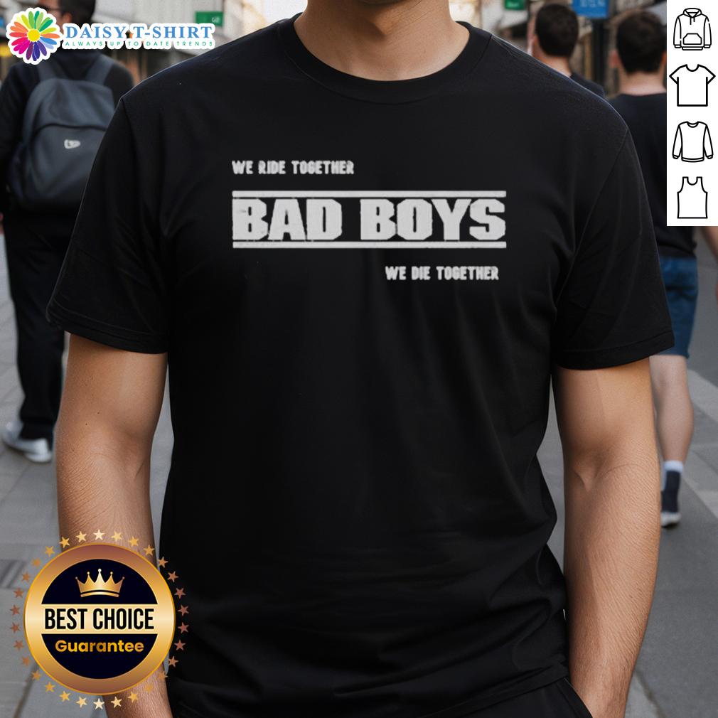 Premium We Ride Together Bad Boys We Die Together 2025 T Shirt Alt Text: Premium We Ride Together Bad Boys We Die Together 2025 T-Shirt featuring bold graphics and a stylish design.