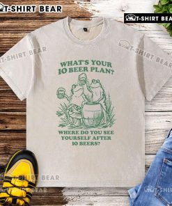 Premium washed t-shirt featuring 'What's Your 10 Beer Plan? Where Do You See Yourself After 10 Beers?' design.
