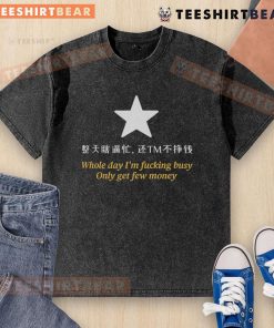 Premium Whole Day I'm Fcking Busy Only Get Few Money Star Washed T-Shirt displayed on a mannequin with casual styling.