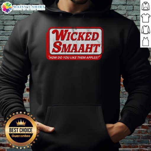 Premium Wicked Smaaht hoodie featuring 'How Do You Like Them Apples?' design, perfect for casual style and witty humor.