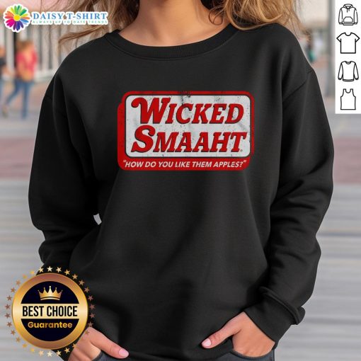 Premium Wicked Smaaht How Do You Like Them Apples sweatshirt in casual style, perfect for cozy fashion lovers.