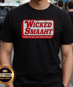 Premium Wicked Smaaht 'How Do You Like Them Apples' T-Shirt featuring a bold graphic design for witty humor lovers.