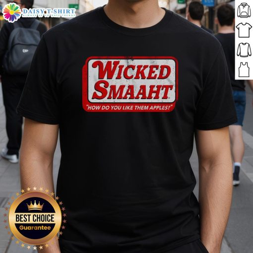 Premium Wicked Smaaht 'How Do You Like Them Apples' T-Shirt featuring a bold graphic design for witty humor lovers.