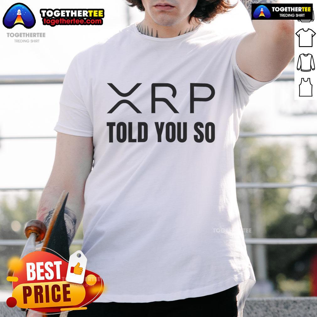 Premium Xrp Told You So T Shirt Premium XRP Told You So T-Shirt featuring bold text design, perfect for cryptocurrency enthusiasts and XRP supporters.