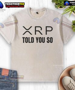 Premium XRP Told You So washed t-shirt featuring a stylish design for crypto enthusiasts.