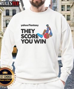 Alt Text: Premium Yahoo Fantasy Basketball sweatshirt featuring 'They Score, You Win' text, perfect for fans and players.