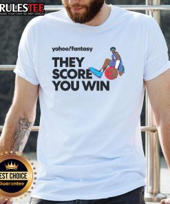 Premium Yahoo Fantasy Basketball 'They Score You Win' T-Shirt featuring a stylish design for fans and players.