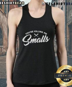 Premium You're Killing Me Smalls tank top featuring a playful graphic design, perfect for casual summer wear.