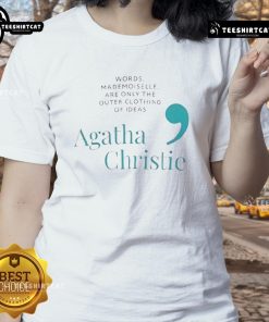 Pretty Agatha Christie quote tee for ladies: 'Words are only the outer clothing of ideas' on a stylish graphic tee.