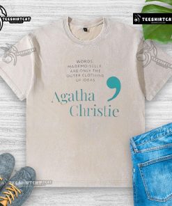 Pretty Agatha Christie quote t-shirt design: 'Words are only the outer clothing of ideas' on a washed tee.