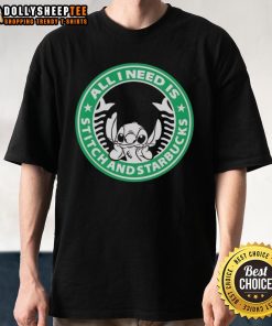Pretty All I Need Is Stitch And Starbucks T-Shirt featuring Stitch graphic and Starbucks logo, perfect for casual wear.