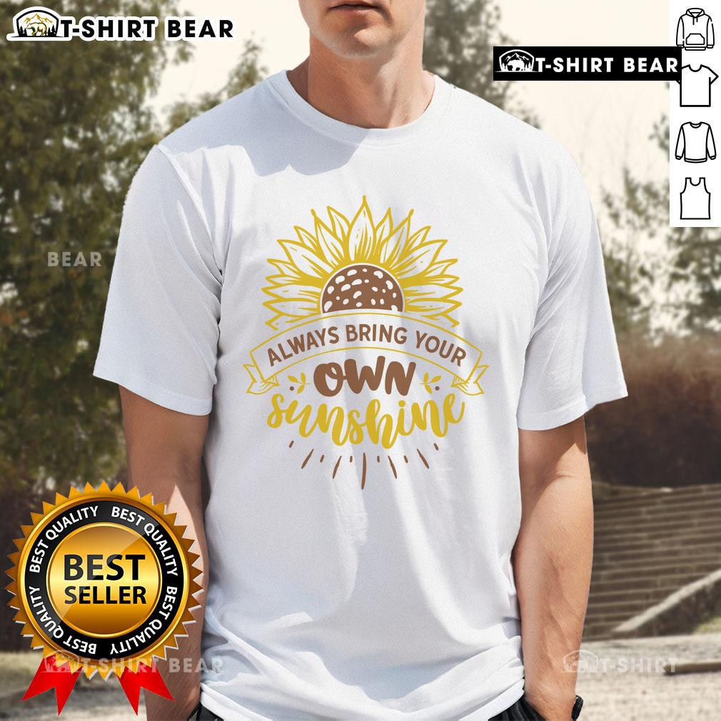 Pretty Always Bring Your Own Sunshine T Shirt Pretty Always Bring Your Own Sunshine T-Shirt featuring a vibrant design, perfect for brightening your wardrobe.