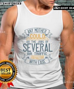 Pretty tank top featuring the phrase 'Any Mother Could Do The Jobs Of Several Air Traffic Controllers With Ease.'