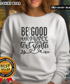 Pretty Be Good Or I Will Text Santa Sweatshirt in festive red, perfect for holiday celebrations and Christmas cheer.